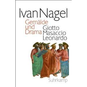   und Drama Giotto Masaccio Leonardo  Ivan Nagel Bücher