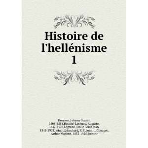  Histoire de lhellÃ©nisme. 1 Johann Gustav, 1808 1884 