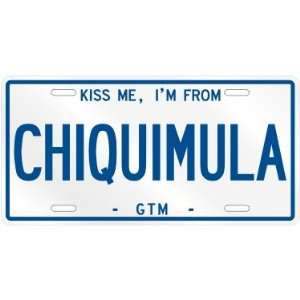  NEW  KISS ME , I AM FROM CHIQUIMULA  GUATEMALA LICENSE 