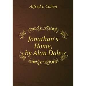  Jonathans Home, by Alan Dale Alfred J. Cohen Books
