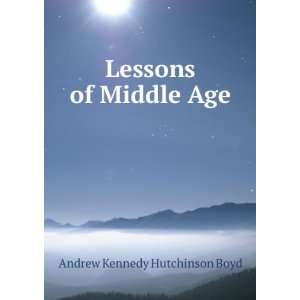    Lessons of Middle Age. Andrew Kennedy Hutchinson Boyd Books
