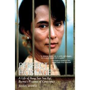 Perfect Hostage A Life of Aung San Suu Kyi, Burmas Prisoner of 