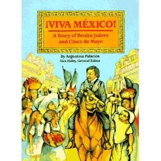 Viva Mexico The Story of Benito Juarez and Cinco De Mayo (Stories of 