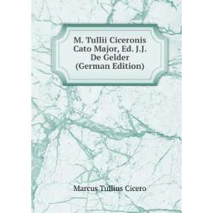  M. Tullii Ciceronis Cato Major, Ed. J.J. De Gelder (German 