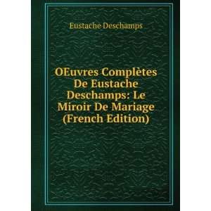   Eustache Deschamps Le Miroir De Mariage (French Edition) Eustache