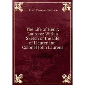  The life of Henry Laurens; with a sketch of the life of 