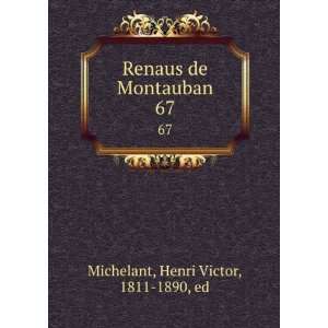   Renaus de Montauban. 67 Henri Victor, 1811 1890, ed Michelant Books