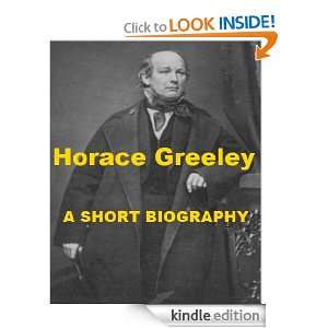 Horace Greeley   A Short Biography Whitelaw Reid  Kindle 