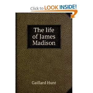  The life of James Madison Gaillard Hunt Books