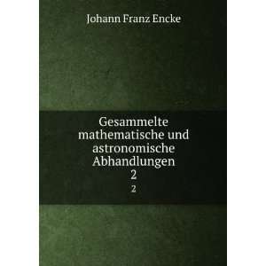   und astronomische Abhandlungen Johann Franz Encke Books