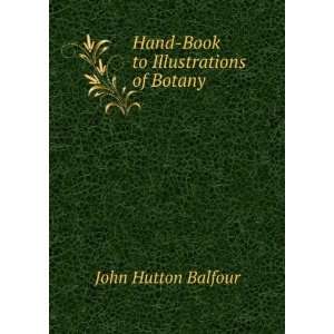  Hand Book to Illustrations of Botany John Hutton Balfour Books