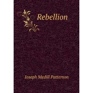  Rebellion Joseph Medill Patterson Books