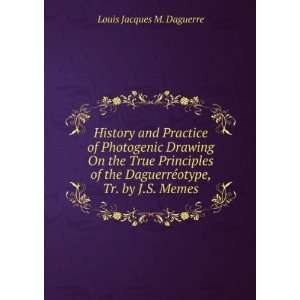   DaguerrÃ©otype, Tr. by J.S. Memes Louis Jacques M. Daguerre Books