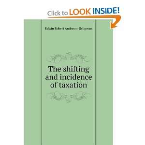   and incidence of taxation Edwin Robert Anderson Seligman Books