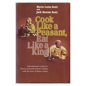 Cook Like a Peasant, Eat Like a King Maria Luisa Scott and Jack 