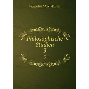  Philosophische Studien. 3 Wilhelm Max Wundt Books