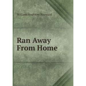  Ran Away From Home William Stephens Hayward Books