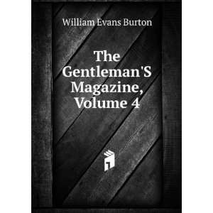   The GentlemanS Magazine, Volume 4 William Evans Burton Books