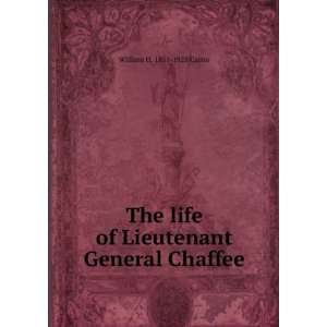   life of Lieutenant General Chaffee William H. 1851 1925 Carter Books