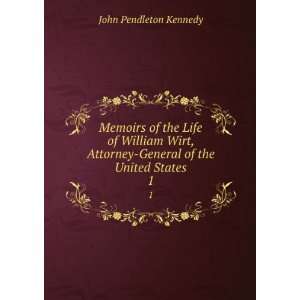  Memoirs of the Life of William Wirt, Attorney General of 