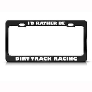  Rather Be Dirt Track Racing Metal license plate frame Tag 