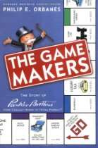 The Game Makers The Story of Parker Brothers, from Tiddledy Winks to 
