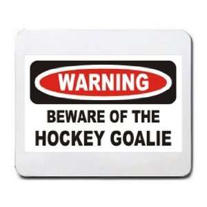    WARNING BEWARE OF THE HOCKEY GOALIE Mousepad