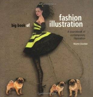 Big Book of Fashion Illustration A Sourcebook of Contemporary 