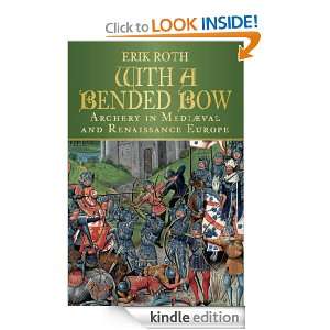 With a Bended Bow Archery in Medieval and Renaissance Europe Erik 