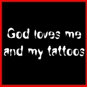 GOD LOVES ME AND MY TATTOOS (Christ Tattoo Art) T SHIRT  