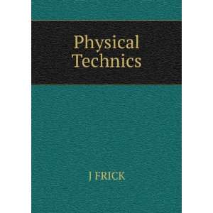  Physical Technics J FRICK Books