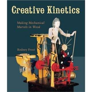    Making Mechanical Marvels in Wood by Rodney Frost (Apr 1, 2008
